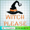 Witch Please Witch Hat Halloween Hat SVG, Witch SVG, Halloween SVG