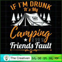 If I'm Drunk It's My Camping SVG Cut File for Cricut
