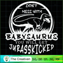 Don't Mess with Babysaurus SVG Cut File for Cricut & Silhouette