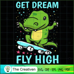 T-Rex Get Dream Fly High SVG Cut File for Cricut & Silhouette