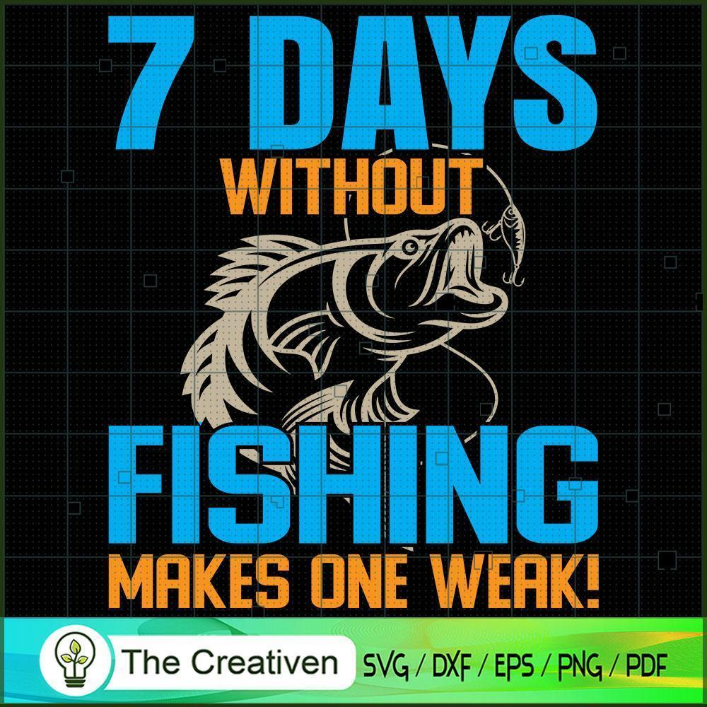 7 Days Without Fishing Makes SVG Cut File for Cricut 1 7 Days Without Fishing Makes SVG Cut File for Cricut