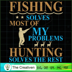 Fishing Solves Problems Hunt SVG Cut File for Cricut