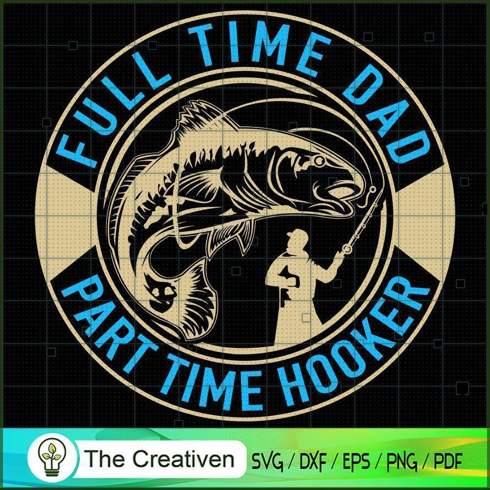 Full Time Dad Part Time Hooker SVG Cut File for Cricut & Silhouette 1 Full Time Dad Part Time Hooker SVG Cut File for Cricut & Silhouette