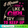 I Know I Fish Like a Girl Tr SVG Cut File for Cricut 3 14 copy 32