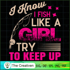 I Know I Fish Like a Girl Tr SVG Cut File for Cricut