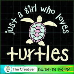 Just a Girl Who Loves Turtles SVG, Loves Turtle SVG, Turtle SVG