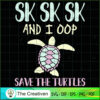 SKSKSK I Oop Save the Turtles SVG, Slogan SVG, Turtle SVG 2 14 copy 29