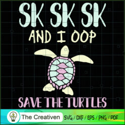 SKSKSK I Oop Save the Turtles SVG, Slogan SVG, Turtle SVG