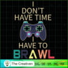 Dont Have Time I Have to Brawl Showdown SVG , Trending SVG 3 55 copy 11