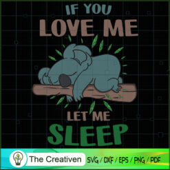 If You Love Me Let Me Sleep Koala SVG , Trending SVG