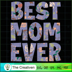 Womens Best Mom Ever Mother's Day Floral SVG , Trending SVG