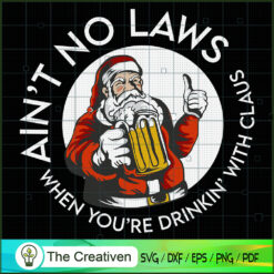 Aint No Laws You're Drinking SVG Cut File for Cricut