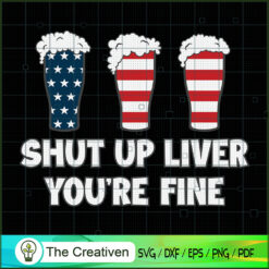 SHUT UP LIVER YOU'RE FINE 4t SVG Cut File for Cricut