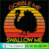 Gobble Me Swallow Thanksgiving Vintage SVG, Turkey SVG, Trending SVG 3 116 copy 1