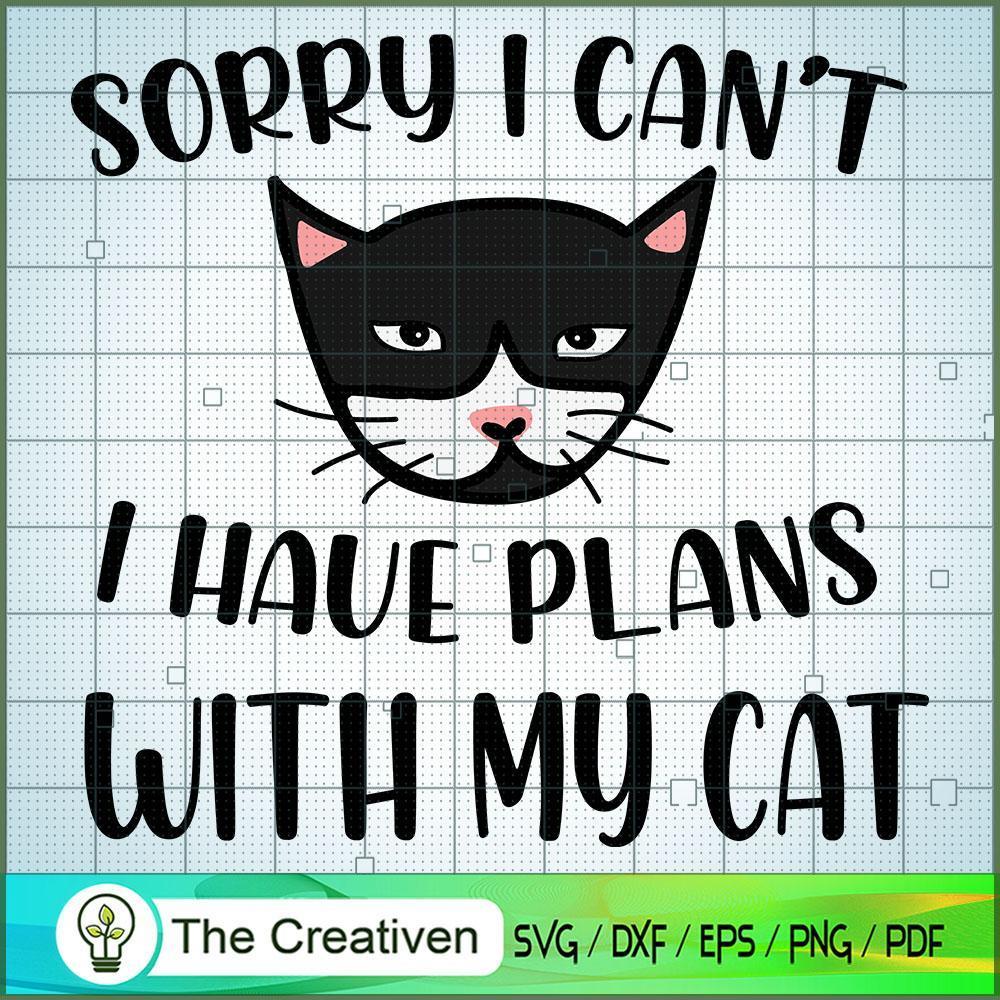 Sorry I Can't I Have Plans with My Cat SVG , Cat SVG 1 Sorry I Can't I Have Plans with My Cat SVG , Cat SVG