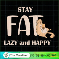Stay Fat Lazy and Happy Quot SVG Cut File for Cricut