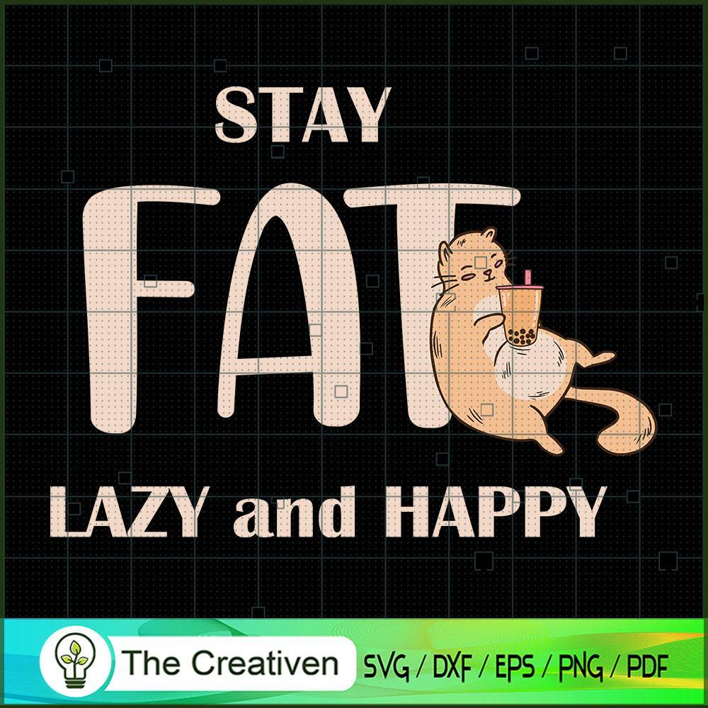 Stay Fat Lazy and Happy Quot SVG Cut File for Cricut 1 Stay Fat Lazy and Happy Quot SVG Cut File for Cricut