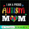 I Am a Proud Autism Mom Autism Awareness SVG, Autism SVG, Trending SVG 3 54 copy 12
