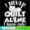 I Never Quilt Alone I Have C SVG Cut File for Cricut 2 43 copy 14