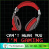Cant Hear You I'm Gaming Gam SVG Cut File for Cricut 3 11 copy 31