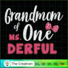 Grandmom of Ms Onederful 1st Birthday Pink , Birthday SVG