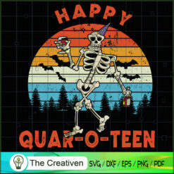 Happy QuarOTeen Drunk Skelet SVG Cut File for Cricut