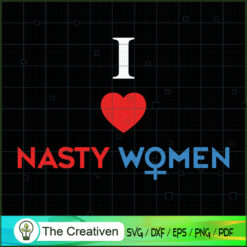I Love Nasty Women SVG, Life Quotes SVG, Love Nasty SVG