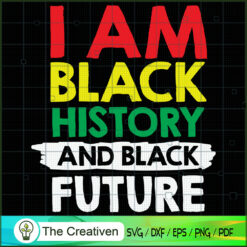 I Am Black History and Black SVG Cut File for Cricut