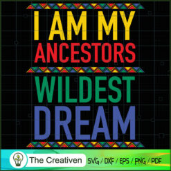 I'm Ancestors Wildest Dream SVG, Life Quotes SVG, Afro-American SVG