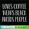 Loves Coffee Wears Black Avo SVG Cut File for Cricut