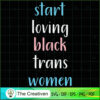 Start Loving Black Trans Women SVG Cut File for Cricut & Silhouette 3 1 copy 26