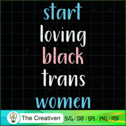 Start Loving Black Trans Women SVG Cut File for Cricut & Silhouette