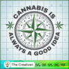 Cannabis Is Always A Good Idea SVG Cut File for Cricut & Silhouette