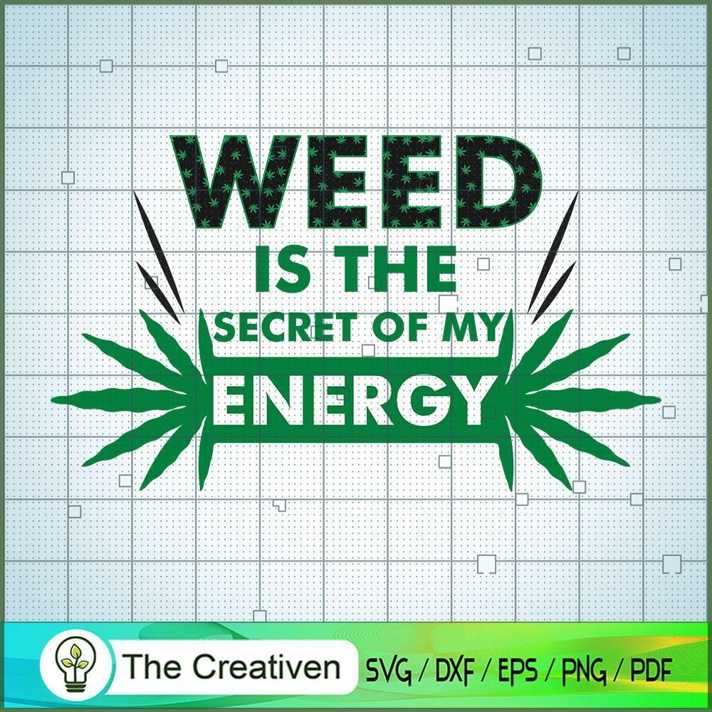 Weed Is The Secret Of My Energy SVG Cut File for Cricut & Silhouette 1 Weed Is The Secret Of My Energy SVG Cut File for Cricut & Silhouette