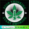Stop Thinking Start Smoking SVG Cut File for Cricut & Silhouette 2 41 copy 10