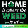 Home Is Where The Weed Is At SVG Cut File for Cricut & Design 12686