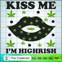 Kiss Me I'm Highrish SVG Cut File for Cricut & Silhouette