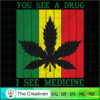 You See A Drug I See Medicine SVG Cut File for Cricut & Silhouette 3 9 copy 28
