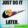 Luffy Nike Just Do It Later SVG Cut File for Cricut & Silhouette 2 8 copy 25