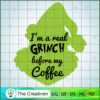 I'm A Real Grinch Before My SVG Cut File for Cricut 2 43 copy 8