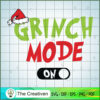 Grinch Mode "ON" SVG, Grinch Christmas SVG, The Grinch SVG 2 41 copy 6