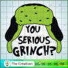 You Serious Grinch SVG, Grinch Christmas SVG, The Grinch SVG