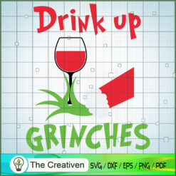 Drink Up Grinches SVG, Grinch Christmas SVG, The Grinch SVG