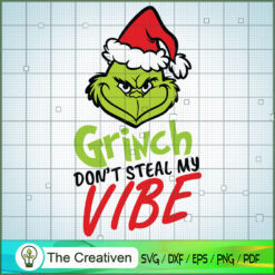 Grinch Don't Steal My Vibe SVG, Grinch Christmas SVG, The Grinch SVG