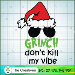 Grinch Don't Kill My Vibe SVG Cut File for Cricut & Silhouette