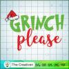 Grinch Please SVG, Grinch Christmas SVG, The Grinch SVG