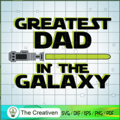 Greatest Dad In The Galaxy SVG, Star Wars SVG, Star Wars Quotes SVG