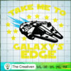 Take Me To Galaxy's Edge SVG, Star Wars SVG, Star Wars Quotes SVG 3 84 starwars copy