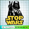 Darth Vader Stop Wars SVG, Star Wars SVG, Star Wars Character SVG 2 68 starwars copy