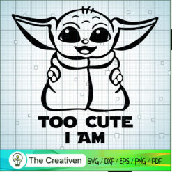 Yoda Too Cute I Am SVG Cut File for Cricut & Silhouette